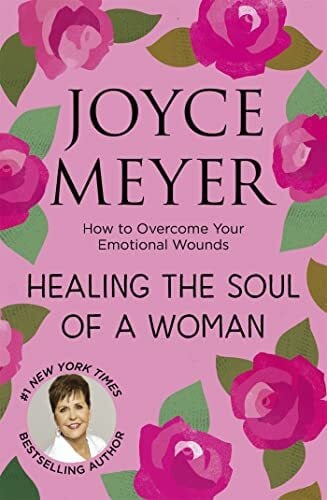 Meyer, Joyce Healing the Soul of a Woman: How to overcome your emotional wounds