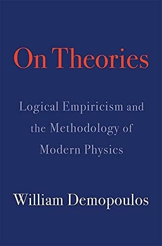 Demopoulos, William On Theories: Logical Empiricism and the Methodology of Modern Physics