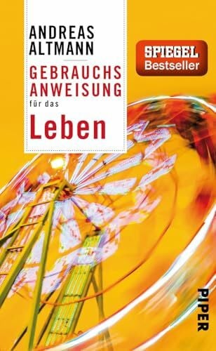 Altmann, Andreas Gebrauchsanweisung für das Leben: 5. aktualisierte Auflage 2017