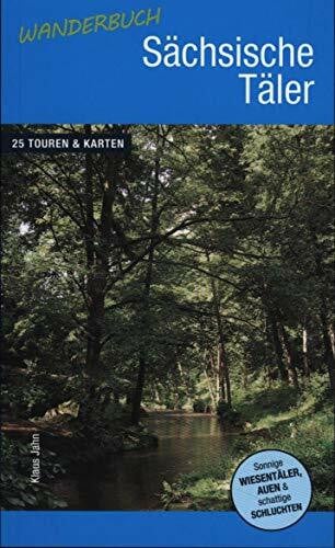 Jahn, Klaus Wanderbuch Sächsische Täler: Sonnige Wiesentäler, Auen & schattige Schluchten. 25 Touren & Karten