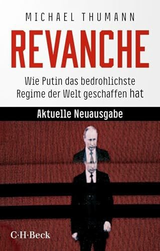 Thumann, Michael Revanche: Wie Putin das bedrohlichste Regime der Welt geschaffen hat (Beck Paperback)