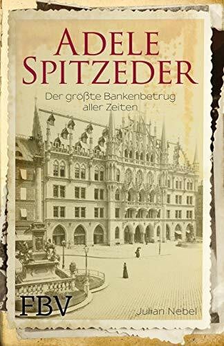 Nebel, Julian Adele Spitzeder: Der größte Bankenbetrug aller Zeiten