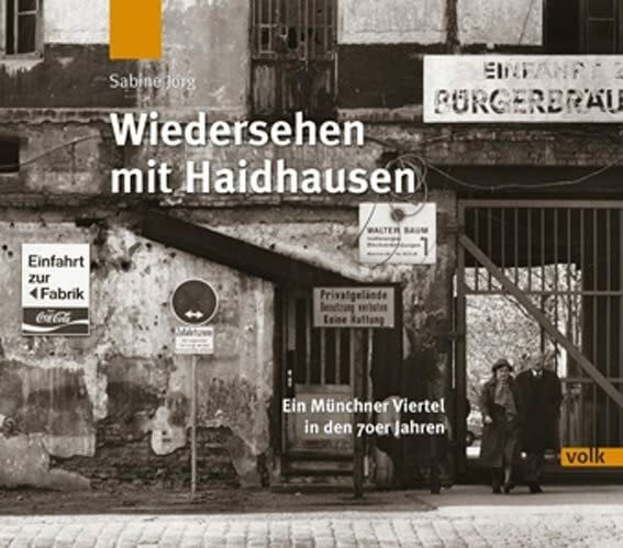 Sabine Jörg Wiedersehen mit Haidhausen: Ein Münchner Viertel in den 1970er Jahren: Ein Münchner Viertel in den 70er Jahren