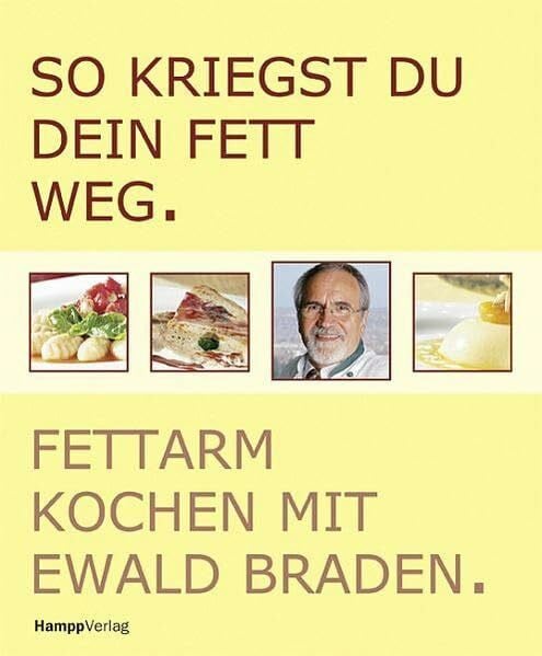 Braden, Ewald So kriegst du dein Fett weg: Fettarm kochen
