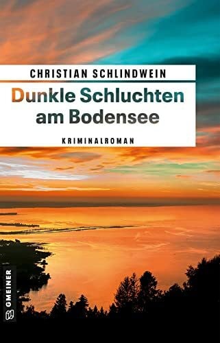 Schlindwein, Christian Dunkle Schluchten am Bodensee: Kriminalroman (Archivarin Lisa Engels, Polizist Markus Weinberg)
