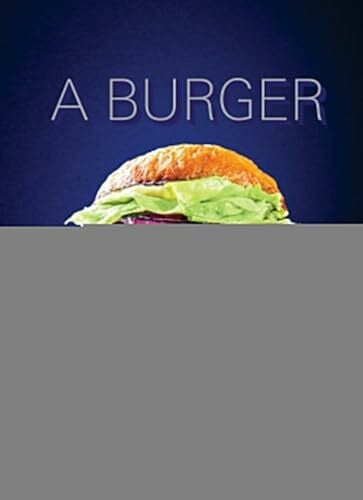 Lucchesi, Paolo A Burger to Believe In: Recipes and Fundamentals [A Cookbook]
