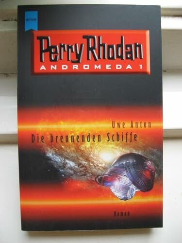 Anton, Uwe Die brennenden Schiffe. Perry Rhodan - Andromeda 1.