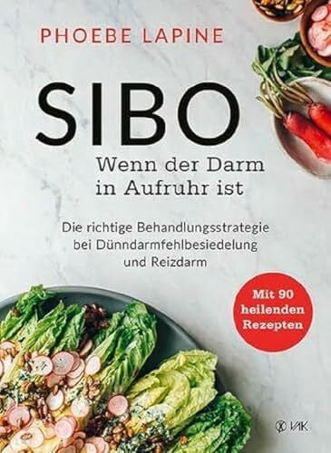 Oechsler, Rotraud SIBO - Wenn der Darm in Aufruhr ist: Die richtige Behandlungsstrategie bei Dünndarmfehlbesiedelung - Mit 90 heilenden Rezepten für SIBO und Reizdarm