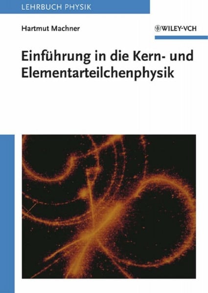 Machner, Hartmut Einführung in die Kern- und Elementarteilchenphysik