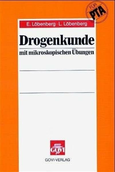 Löbenberg, Lieselotte Drogenkunde mit mikroskopischen Übungen für pharmazeutisch-technische Assistenten (Fachbücher für pharmazeutisch-technische Assistenten)