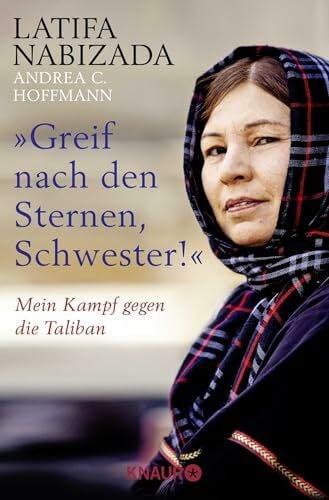 Nabizada, Latifa 'Greif nach den Sternen, Schwester!': Mein Kampf gegen die Taliban