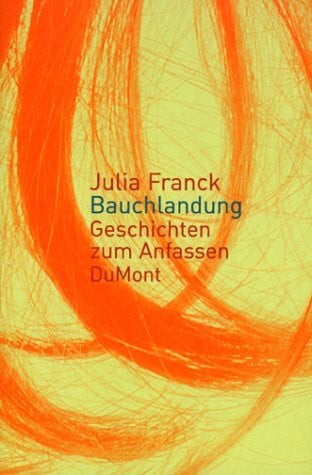 Franck, Julia Bauchlandung: Geschichten zum Anfassen (DUMONT Literatur)