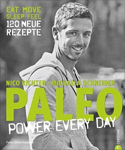 Richter, Nico PALEO – power every day: eat · move · sleep · feel · 120 neue Rezepte