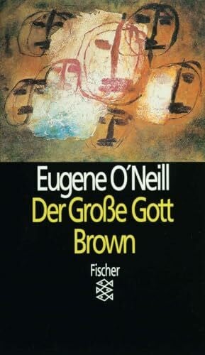 O'Neill, Eugene Der große Gott Brown: Stück in 4 Akten mit einem Vor- und einem Nachspiel (Theater / Regie im Theater)
