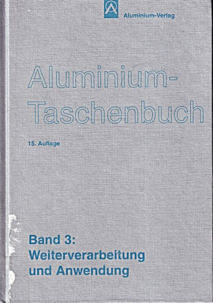 Aluminium-Taschenbuch / Weiterverarbeitung und Anwendung