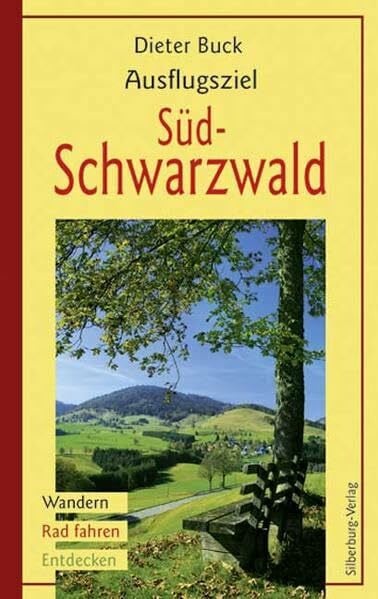 Buck, Dieter Ausflugsziel Südschwarzwald: Wandern, Rad Fahren, Entdecken
