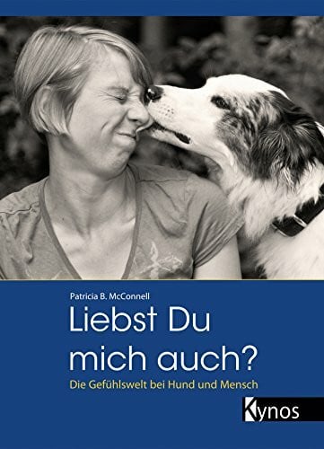 Patricia B. McConnell Liebst du mich auch?: Die Gefühlswelt bei Mensch und Hund: Die Gefühlswelt bei Hund und Mensch