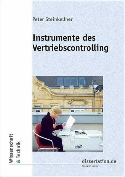 Steinkellner, Peter Instrumente des Vertriebscontrolling: Theoretische Grundlagen und Praxistauglichkeit am Beispiel eines Großhandelsunternehmens (Wissenschaft und Technik - W & T)