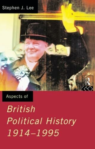 Lee, Stephen J. Aspects of British Political History 1914-1995 (Aspects of History)