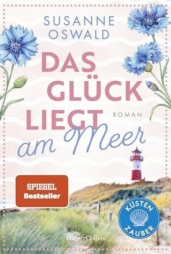 Oswald, Susanne Das Glück liegt am Meer: Roman | Es geht traumhaft weiter in Kiekersum | Neuer Roman der SPIEGEL-Bestsellerautorin (Küstenzauber, Band 3)