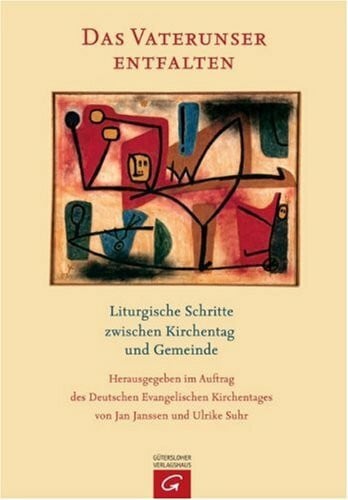 Das Vaterunser entfalten: Liturgische Schritte zwischen Kirchentag und Gemeinde