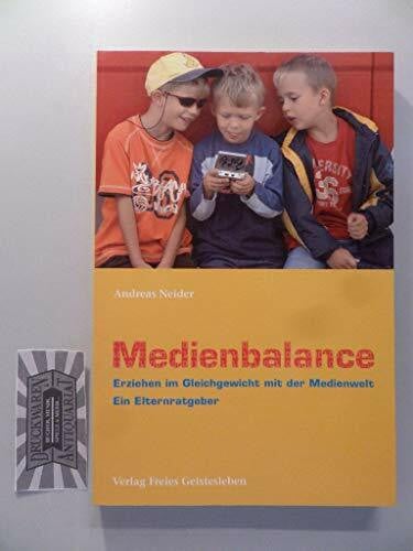 Neider, Andreas Medienbalance: Erziehen im Gleichgewicht mit der Medienwelt. Ein Elternratgeber
