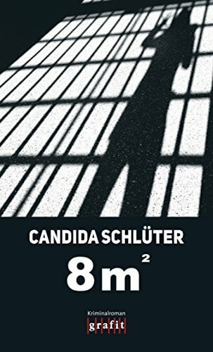 Schlüter, Candida Acht Quadratmeter: Kriminalroman