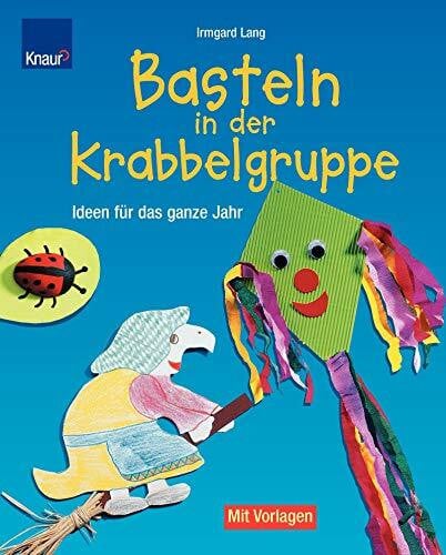 Lang, Irmgard Basteln in der Krabbelgruppe: Ideen für das ganze Jahr. Mit Vorlagen in Originalgröße