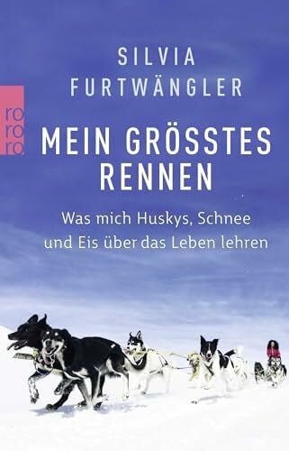 Carstensen, Regina Mein größtes Rennen: Was mich Huskys, Schnee und Eis über das Leben lehren
