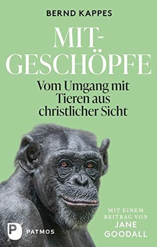 Kappes, Bernd Mitgeschöpfe: Vom Umgang mit Tieren aus christlicher Sicht.
