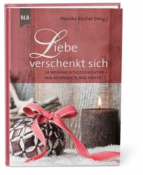 Büchel, Monika Liebe verschenkt sich: 24 Weihnachtsgeschichten