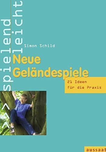 Schild, Simon Neue Geländespiele: 21 Ideen für die Praxis (spielend leicht)