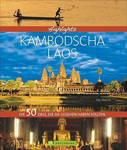Maeritz, Kay Bildband Kambodscha & Laos: Highlights Kambodscha mit Laos. Ein Südostasien-Reiseführer über Angkor Wat, Phnom Penh, den Mekong, die Königsstadt Luang ... Die 50 Ziele, die Sie gesehen haben sollten