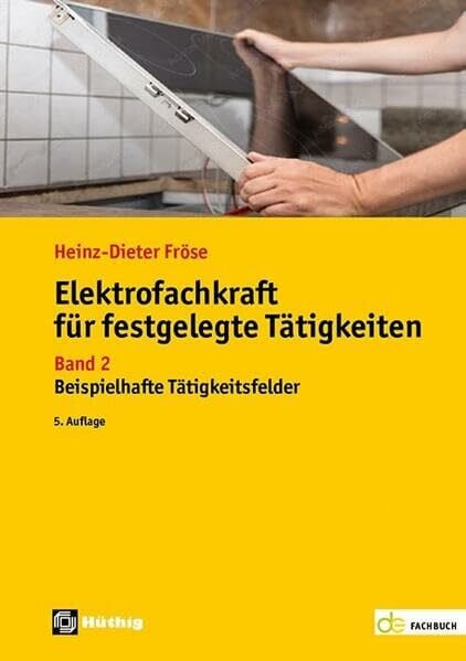 Fröse, Heinz-Dieter Elektrofachkraft für festgelegte Tätigkeiten: Band 2: Beispielhafte Tätigkeitsfelder (de-Fachwissen)
