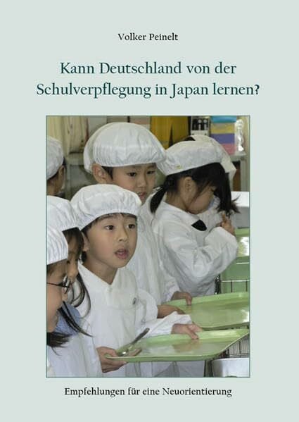 Peinelt, Volker Kann Deutschland von der Schulverpflegung in Japan lernen?: Empfehlungen für eine Neuorientierung