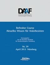 Deutsche Akademie f. Anästhesiologische Fortbildung Refresher Course Aktuelles Wissen für Anästhesisten Nr. 39 April 2013
