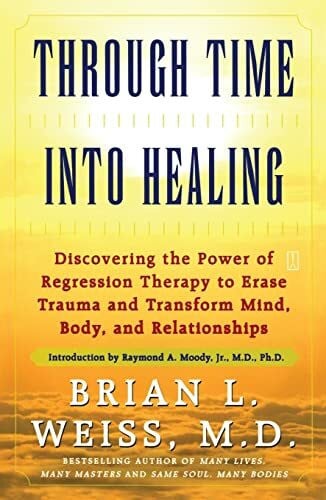 Weiss, Brian L. Through Time Into Healing
