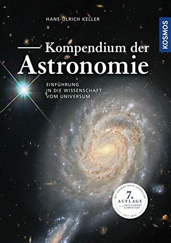 Keller, Hans-Ulrich Kompendium der Astronomie: Einführung in die Wissenschaft vom Universum - 7. Auflage, aktualisiert und erweitert
