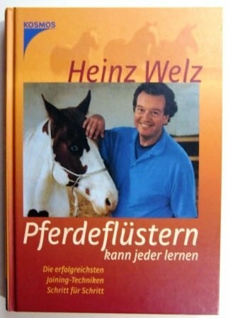 Welz, Heinz Pferdeflüstern kann man lernen: Die erfolgreichsten Joining-Techniken Schritt für Schritt