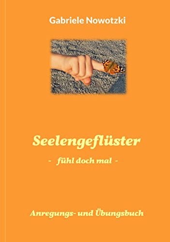 Nowotzki, Gabriele Seelengeflüster: Fühl doch mal Anleitungs- und Übungsbuch