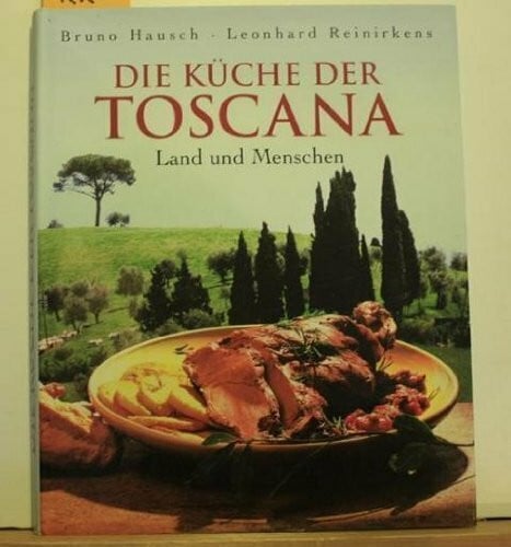 Hausch, Bruno / Reinirkens, Leonhard Die Küche der Toscana. Land und Menschen