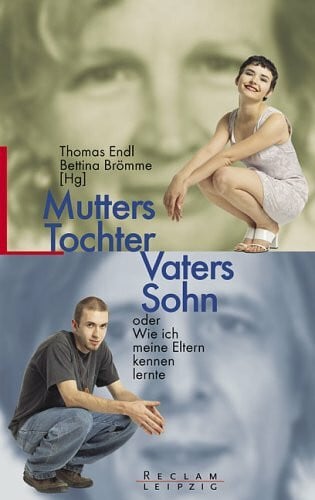 Endl Thomas und Bettina Brömme Mutters Tochter Vaters Sohn oder Wie ich meine Eltern kennenlernte
