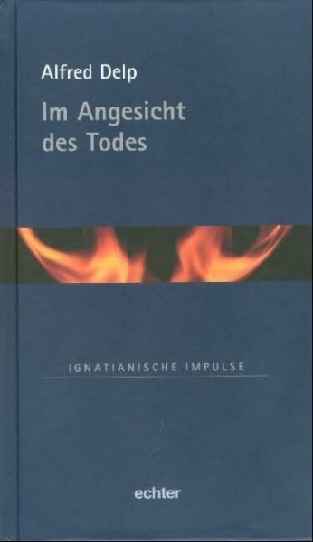 Delp, Alfred Im Angesicht des Todes (Ignatianische Impulse)