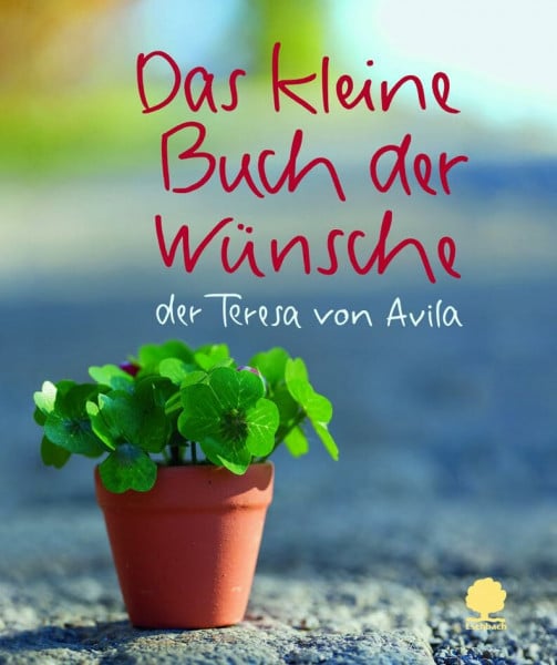 Teresa von Avila Das kleine Buch der Wünsche: der Teresa von Avila (Eschbacher Mini)