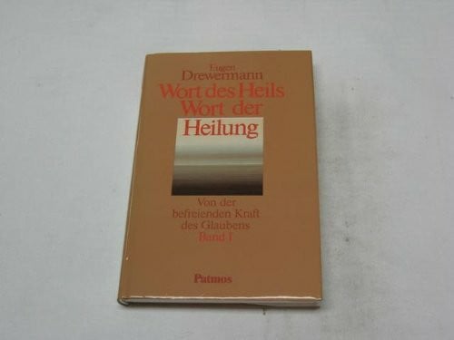 Eugen Drewermann Wort des Heils - Wort der Heilung. Von der befreienden Kraft des Glaubens - Gespräche und Interviews. Bd. 1