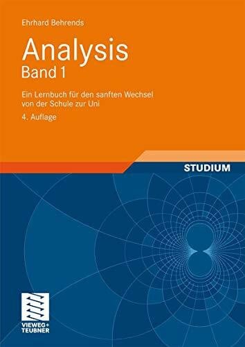 Behrends, Ehrhard Analysis Band 1: Ein Lernbuch für den sanften Wechsel von der Schule zur Uni