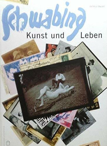 Bauer, Helmut Schwabing, Kunst und Leben um 1900: Katalog zur Ausstellung im Münchner Stadtmuseum von Mai bis September 1998