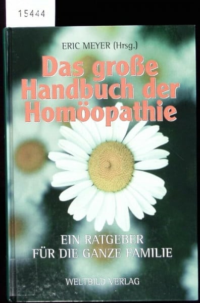 Hrsg. E. Meyer Das Grosse Handbuch der Homöopathie. Ein Ratgeber für die ganze Familie