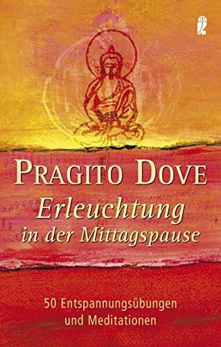 Dove, Pragito Erleuchtung in der Mittagspause: 50 Entspannungsübungen und Meditationen