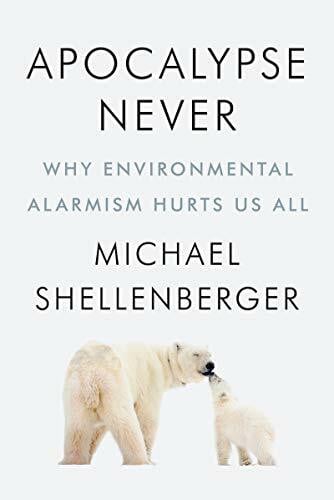Shellenberger, Michael Apocalypse Never: Why Environmental Alarmism Hurts Us All